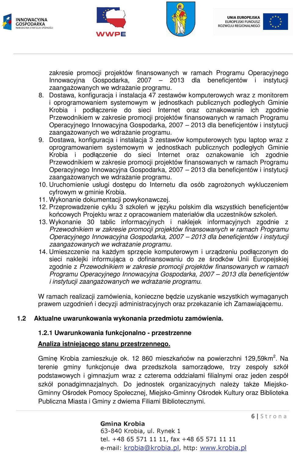 oznakowanie ich zgodnie Przewodnikiem w zakresie promocji projektów finansowanych w ramach Programu Operacyjnego Innowacyjna Gospodarka, 2007 2013 dla beneficjentów i instytucji zaangażowanych we