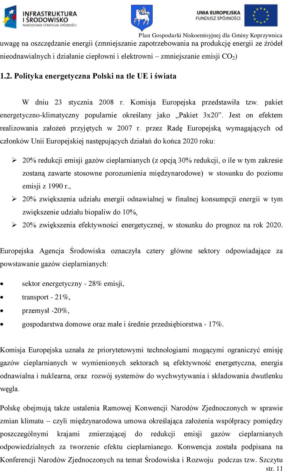 Jest on efektem realizowania założeń przyjętych w 2007 r.