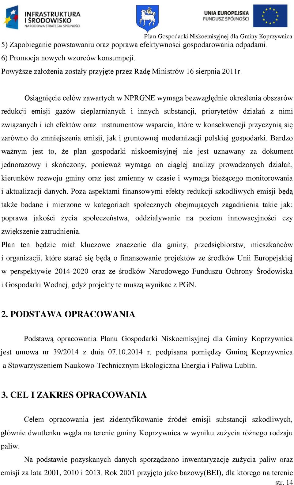 instrumentów wsparcia, które w konsekwencji przyczynią się zarówno do zmniejszenia emisji, jak i gruntownej modernizacji polskiej gospodarki.