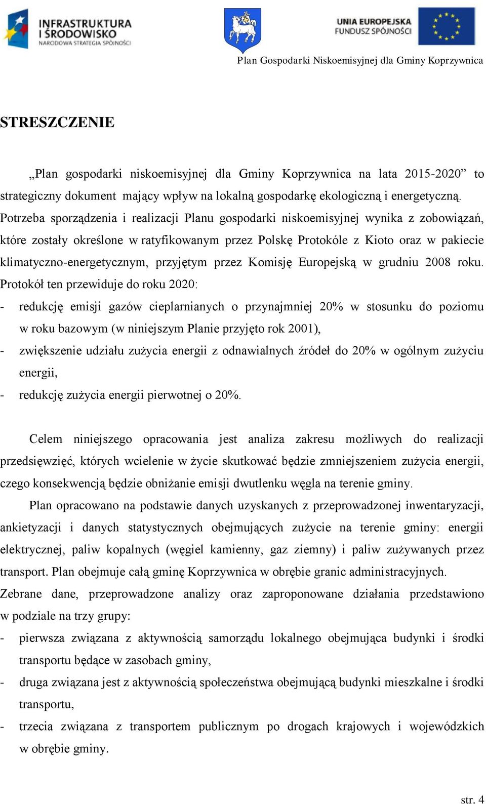 klimatyczno-energetycznym, przyjętym przez Komisję Europejską w grudniu 2008 roku.