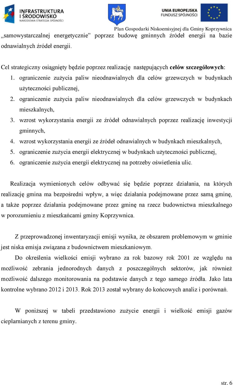 wzrost wykorzystania energii ze źródeł odnawialnych poprzez realizację inwestycji gminnych, 4. wzrost wykorzystania energii ze źródeł odnawialnych w budynkach mieszkalnych, 5.