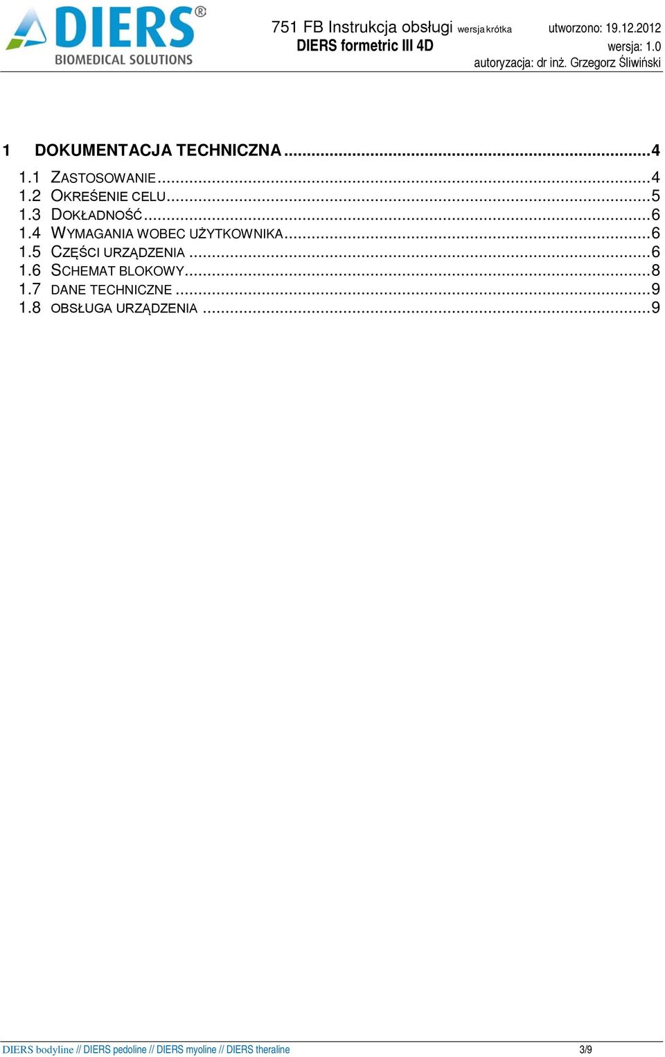 .. 6 1.6 SCHEMAT BLOKOWY... 8 1.7 DANE TECHNICZNE... 9 1.8 OBSŁUGA URZĄDZENIA.