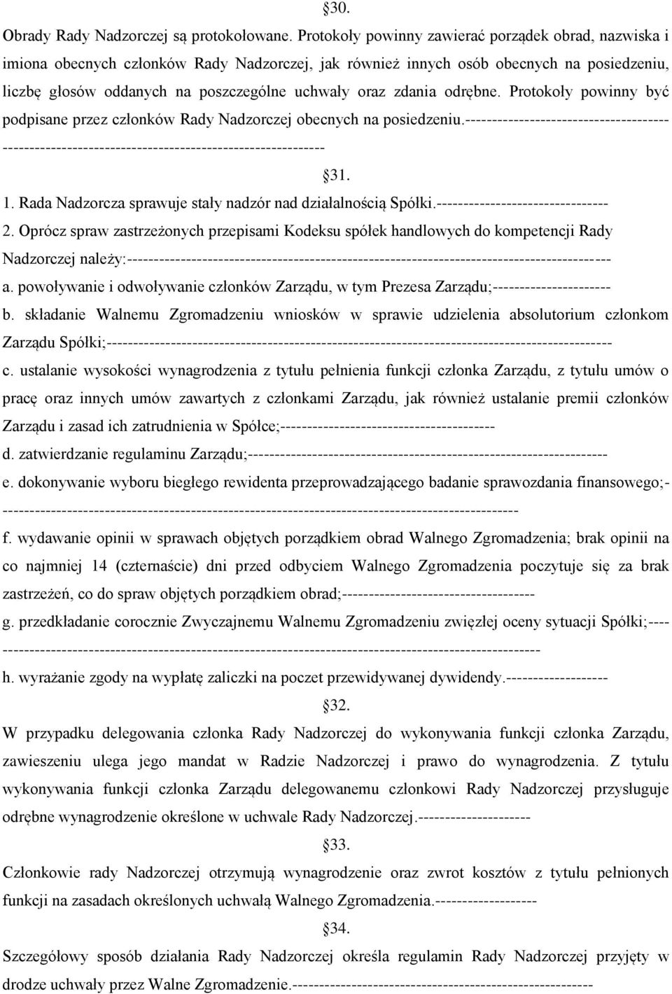 zdania odrębne. Protokoły powinny być podpisane przez członków Rady Nadzorczej obecnych na posiedzeniu.