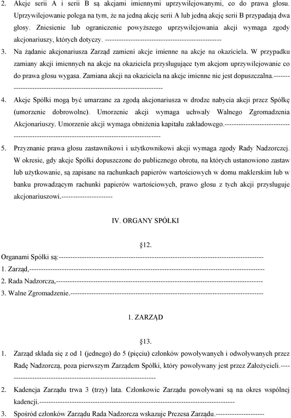 Na żądanie akcjonariusza Zarząd zamieni akcje imienne na akcje na okaziciela.