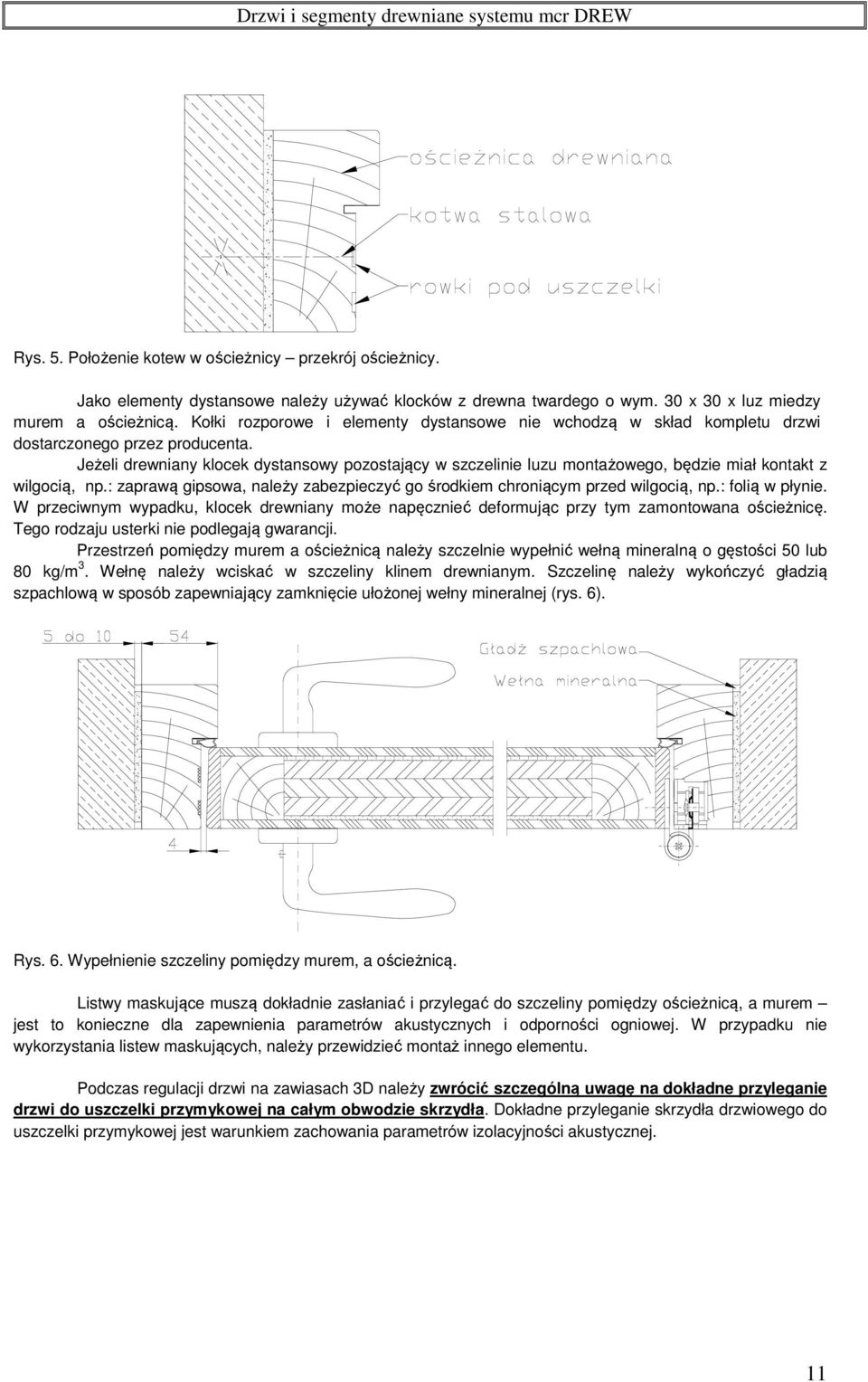 Jeżeli drewniany klocek dystansowy pozostający w szczelinie luzu montażowego, będzie miał kontakt z wilgocią, np.: zaprawą gipsowa, należy zabezpieczyć go środkiem chroniącym przed wilgocią, np.