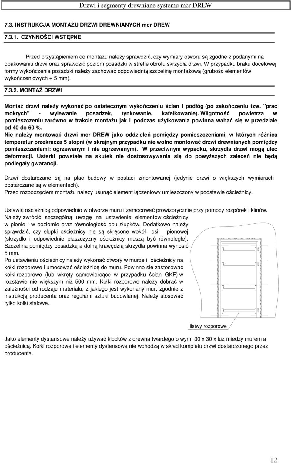 W przypadku braku docelowej formy wykończenia posadzki należy zachować odpowiednią szczelinę montażową (grubość elementów wykończeniowych + 5 mm). 7.3.2.