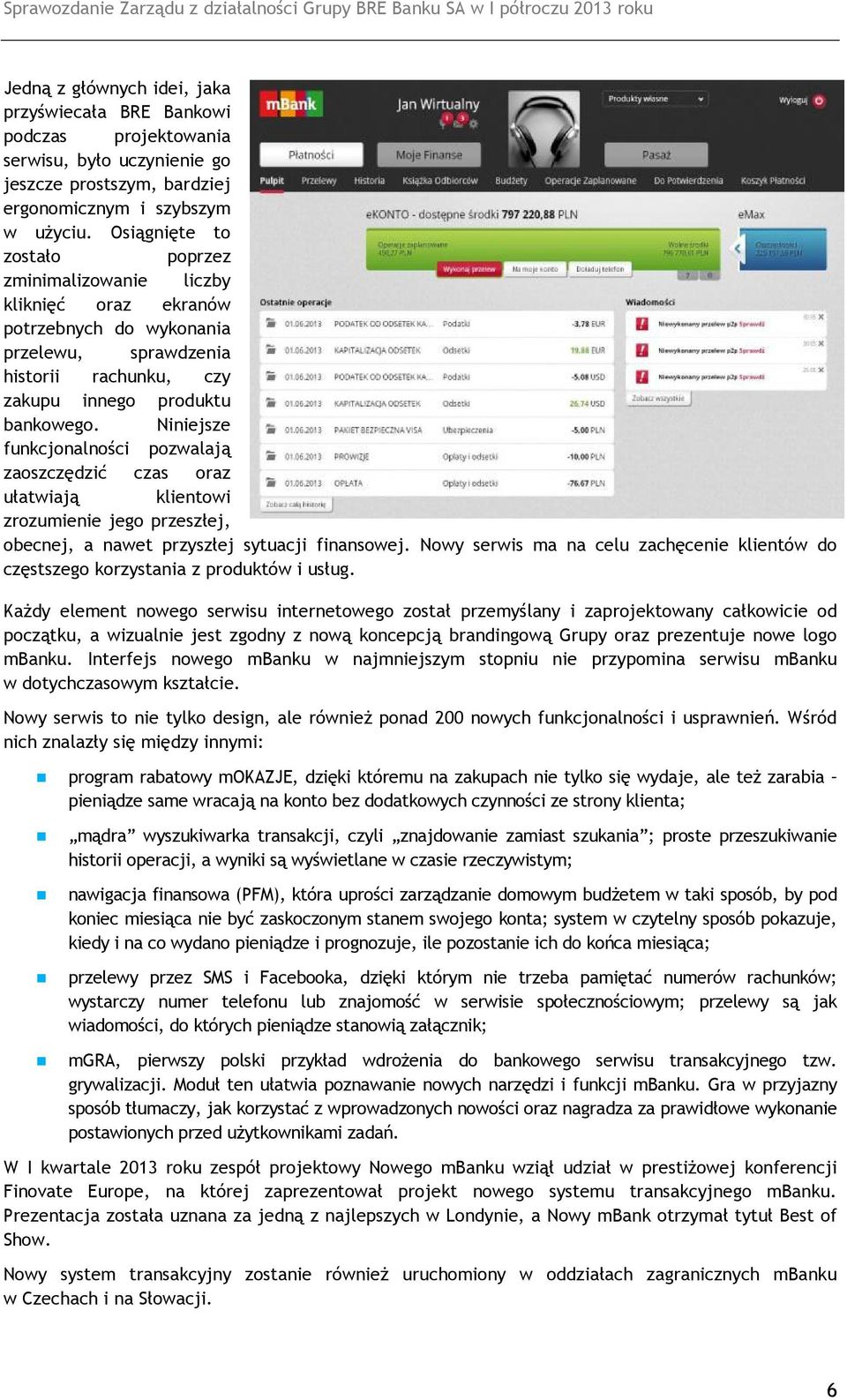 Niniejsze funkcjonalności pozwalają zaoszczędzić czas oraz ułatwiają klientowi zrozumienie jego przeszłej, obecnej, a nawet przyszłej sytuacji finansowej.