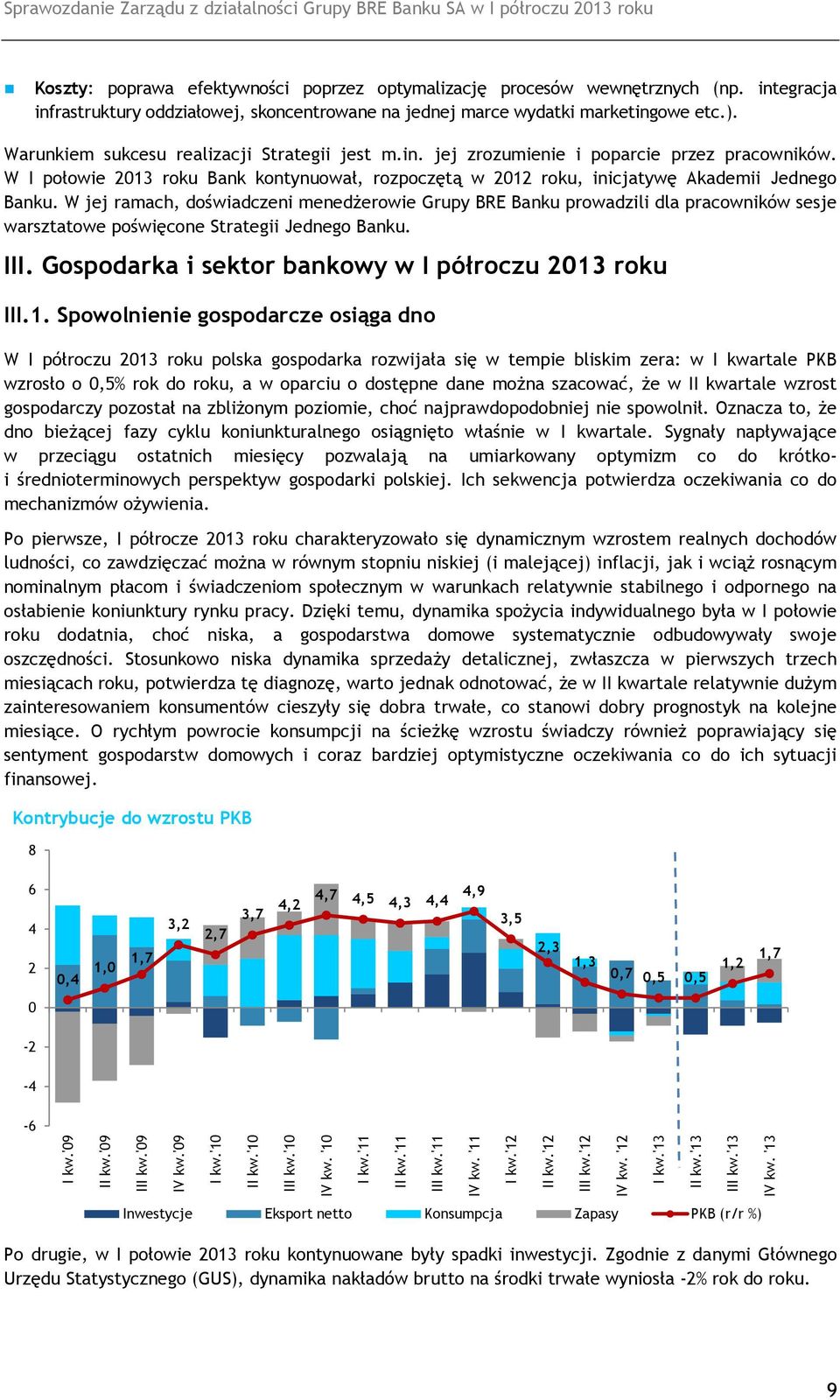 W jej ramach, doświadczeni menedżerowie Grupy BRE Banku prowadzili dla pracowników sesje warsztatowe poświęcone Strategii Jednego Banku. III. Gospodarka i sektor bankowy w I półroczu 2013