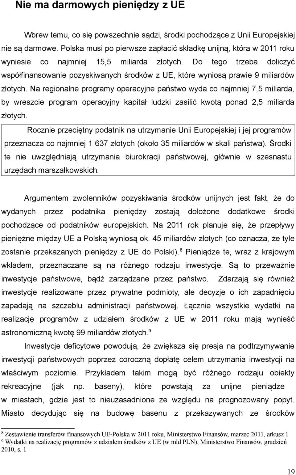 Do tego trzeba doliczyć współfinansowanie pozyskiwanych środków z UE, które wyniosą prawie 9 miliardów złotych.