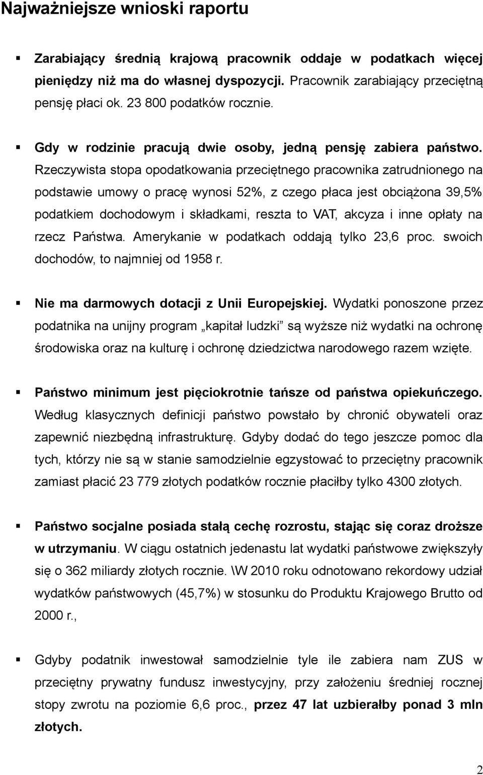 Rzeczywista stopa opodatkowania przeciętnego pracownika zatrudnionego na podstawie umowy o pracę wynosi 52%, z czego płaca jest obciążona 39,5% podatkiem dochodowym i składkami, reszta to VAT, akcyza