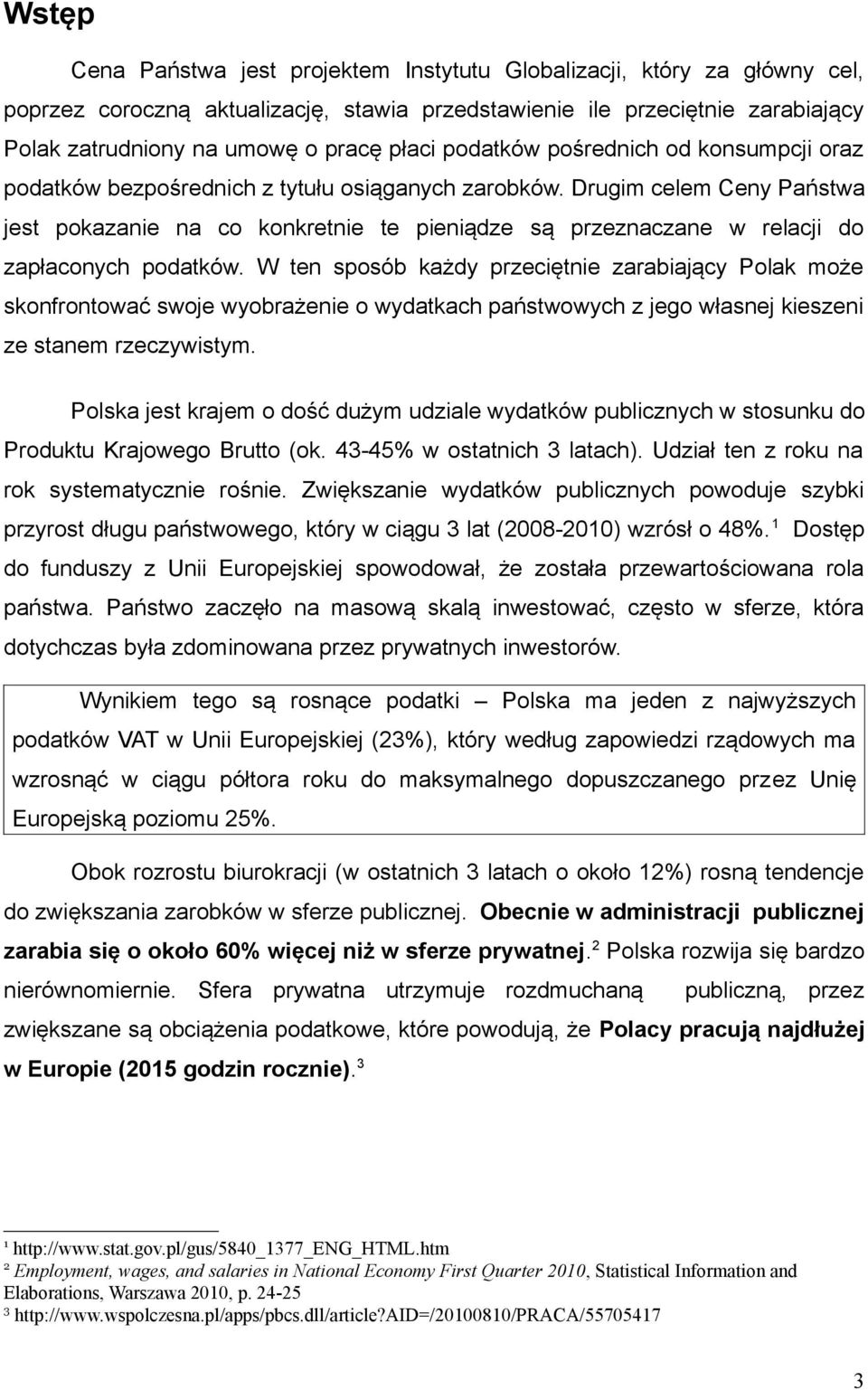 Drugim celem Ceny Państwa jest pokazanie na co konkretnie te pieniądze są przeznaczane w relacji do zapłaconych podatków.