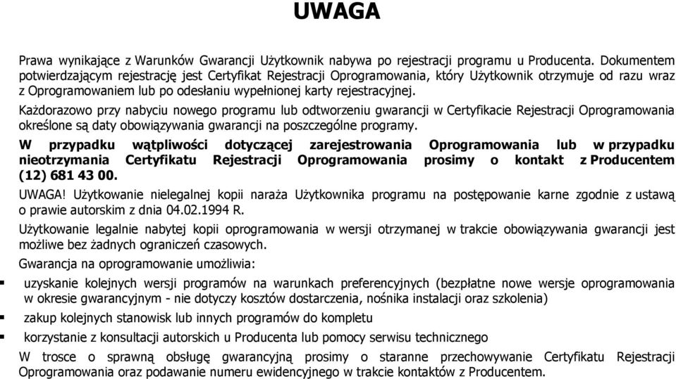 Każdorazowo przy nabyciu nowego programu lub odtworzeniu gwarancji w Certyfikacie Rejestracji Oprogramowania określone są daty obowiązywania gwarancji na poszczególne programy.