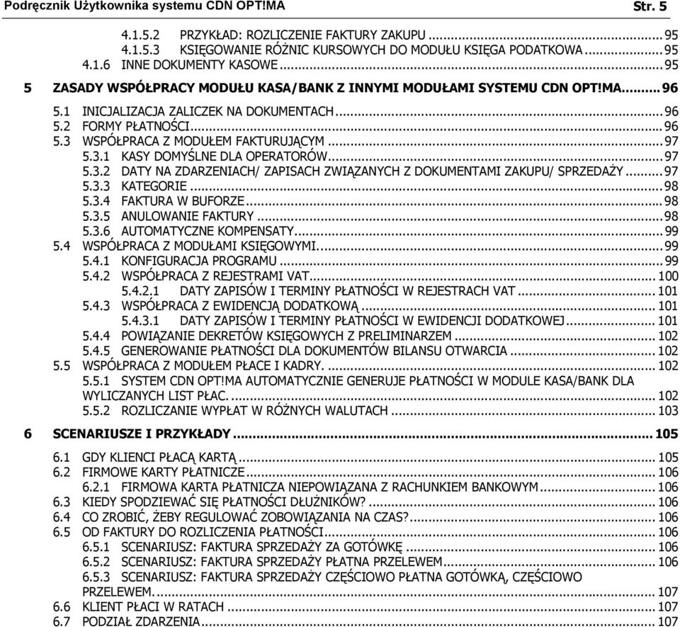 .. 97 5.3.1 KASY DOMYŚLNE DLA OPERATORÓW... 97 5.3.2 DATY NA ZDARZENIACH/ ZAPISACH ZWIĄZANYCH Z DOKUMENTAMI ZAKUPU/ SPRZEDAŻY... 97 5.3.3 KATEGORIE... 98 5.3.4 FAKTURA W BUFORZE... 98 5.3.5 ANULOWANIE FAKTURY.