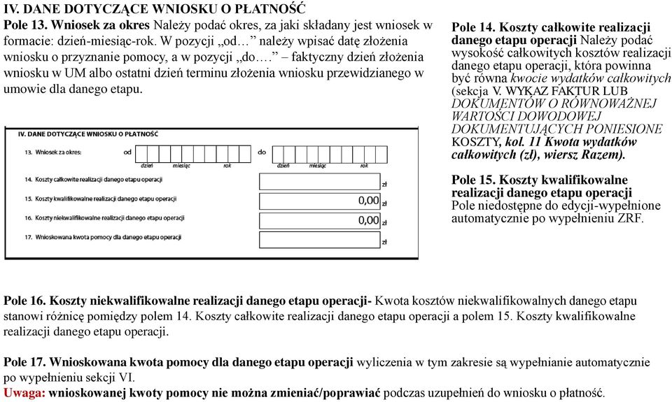 faktyczny dzień złożenia wniosku w UM albo ostatni dzień terminu złożenia wniosku przewidzianego w umowie dla danego etapu. Pole 14.