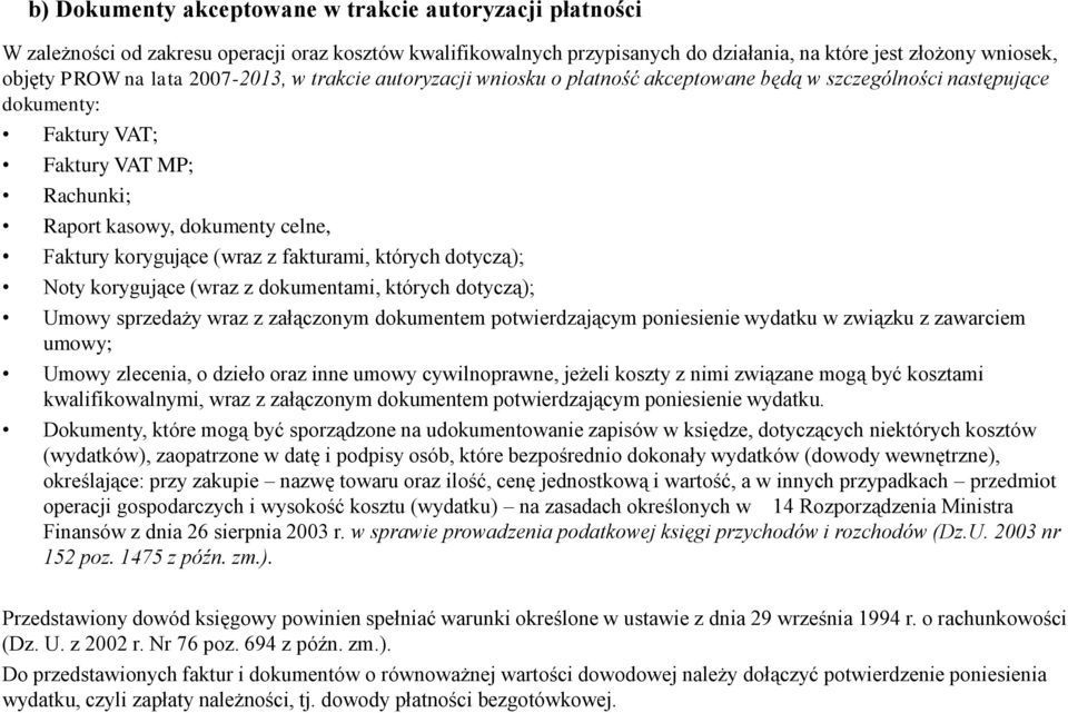 (wraz z fakturami, których dotyczą); Noty korygujące (wraz z dokumentami, których dotyczą); Umowy sprzedaży wraz z załączonym dokumentem potwierdzającym poniesienie wydatku w związku z zawarciem