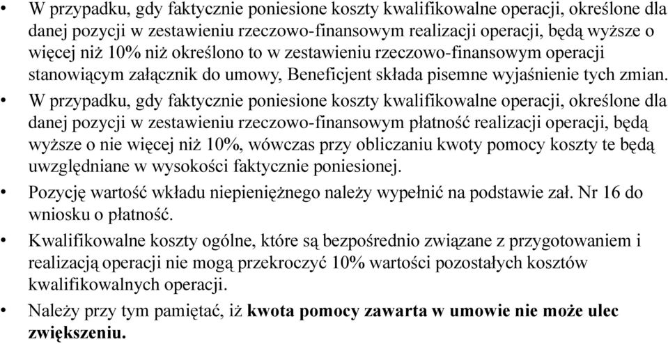 W przypadku, gdy faktycznie poniesione koszty kwalifikowalne operacji, określone dla danej pozycji w zestawieniu rzeczowo-finansowym płatność realizacji operacji, będą wyższe o nie więcej niż 10%,