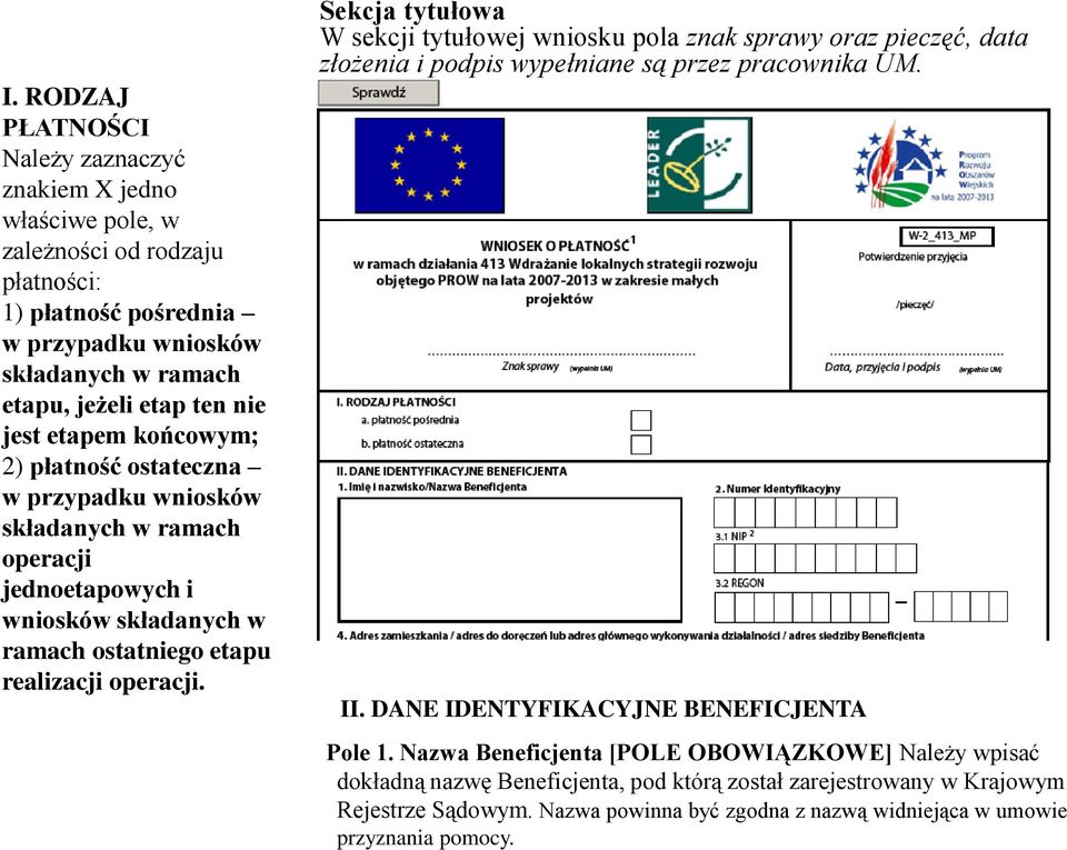 Sekcja tytułowa W sekcji tytułowej wniosku pola znak sprawy oraz pieczęć, data złożenia i podpis wypełniane są przez pracownika UM. II. DANE IDENTYFIKACYJNE BENEFICJENTA Pole 1.