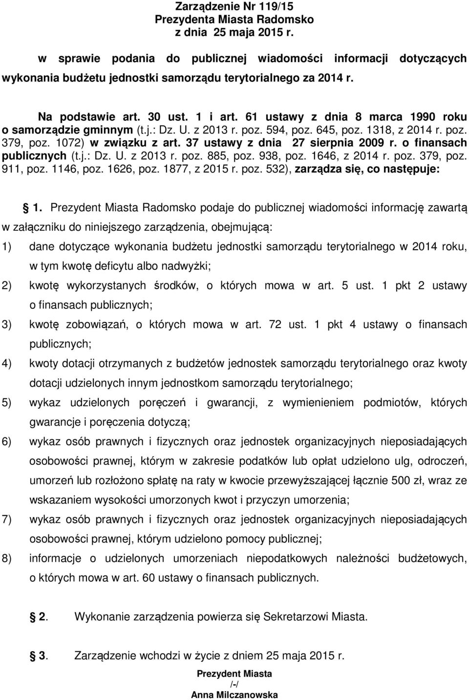 61 ustawy z dnia 8 marca 1990 roku o samorządzie gminnym (t.j.: Dz. U. z 2013 r. poz. 594, poz. 645, poz. 1318, z 2014 r. poz. 379, poz. 1072) w związku z art. 37 ustawy z dnia 27 sierpnia 2009 r.