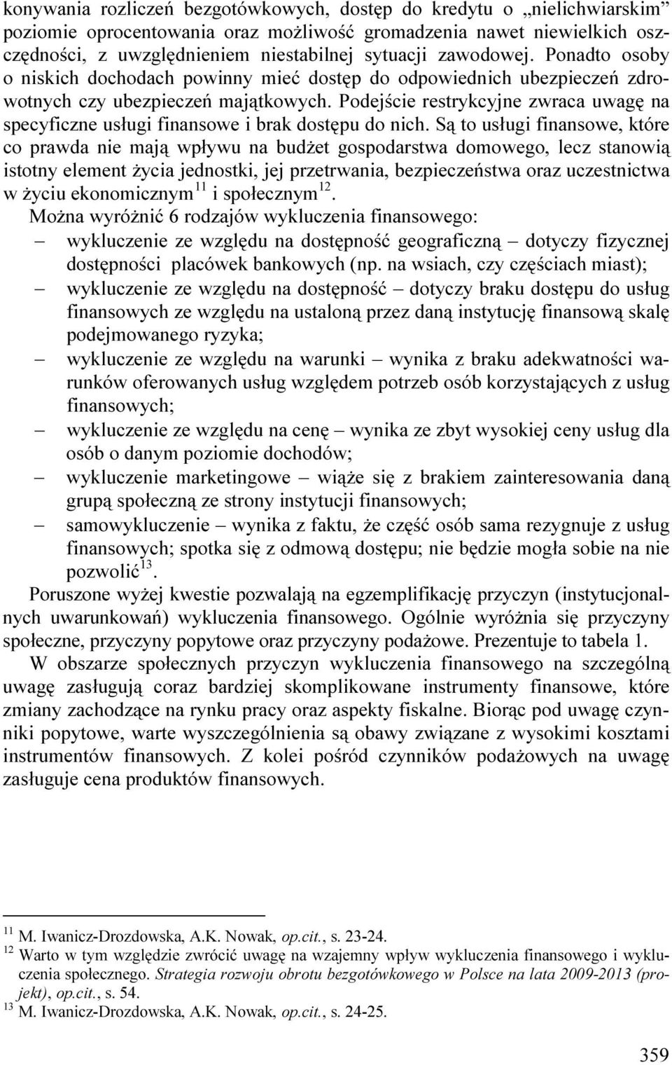 Podejście restrykcyjne zwraca uwagę na specyficzne usługi finansowe i brak dostępu do nich.