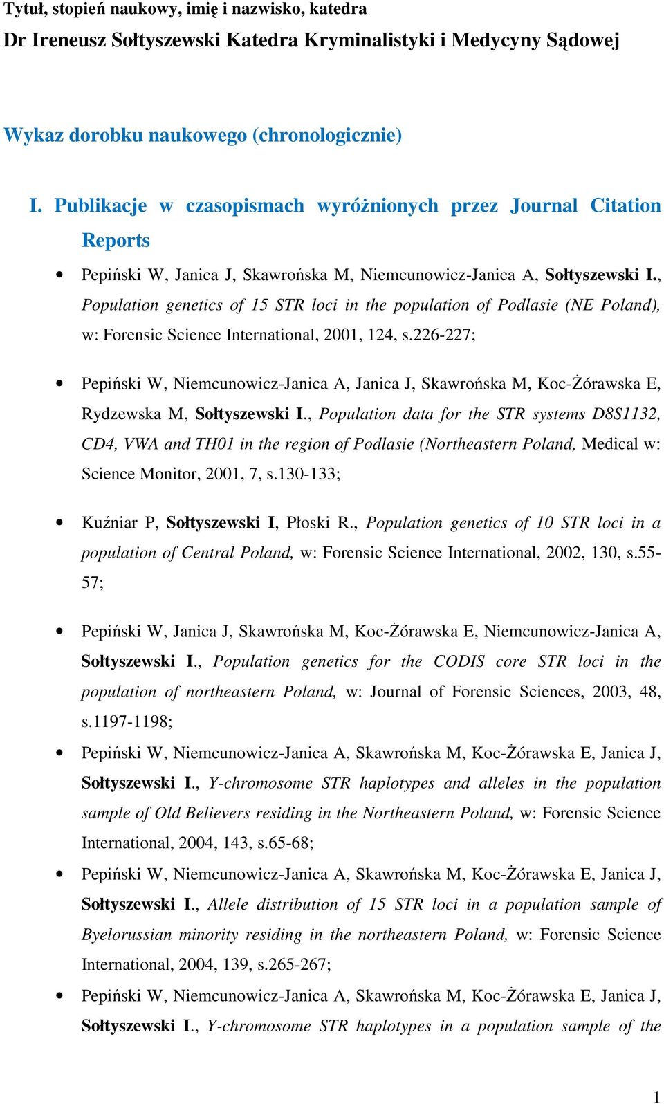 , Population genetics of 15 STR loci in the population of Podlasie (NE Poland), w: Forensic Science International, 2001, 124, s.