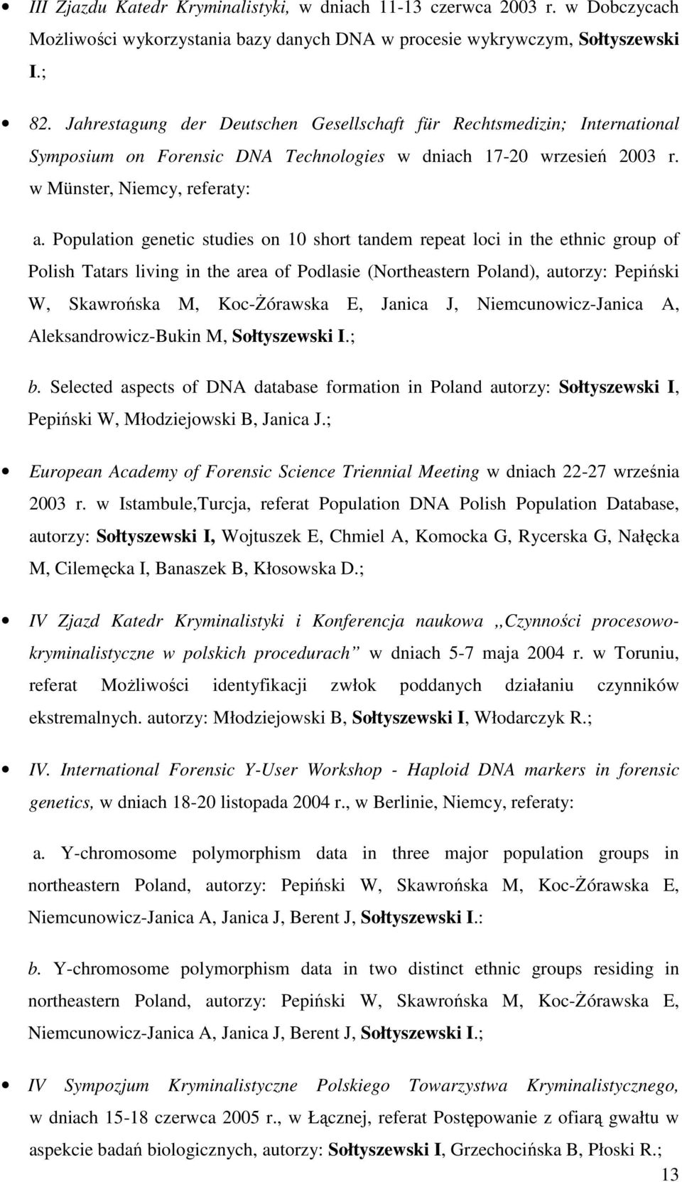 Population genetic studies on 10 short tandem repeat loci in the ethnic group of Polish Tatars living in the area of Podlasie (Northeastern Poland), autorzy: Pepiński W, Skawrońska M, Koc-Żórawska E,