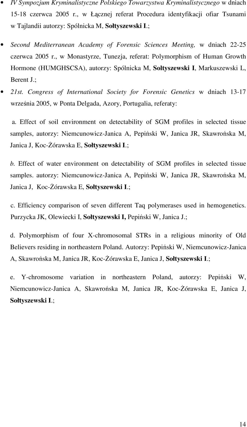 , w Monastyrze, Tunezja, referat: Polymorphism of Human Growth Hormone (HUMGHSCSA), autorzy: Spólnicka M, Soltyszewski I, Markuszewski L, Berent J.; 21st.