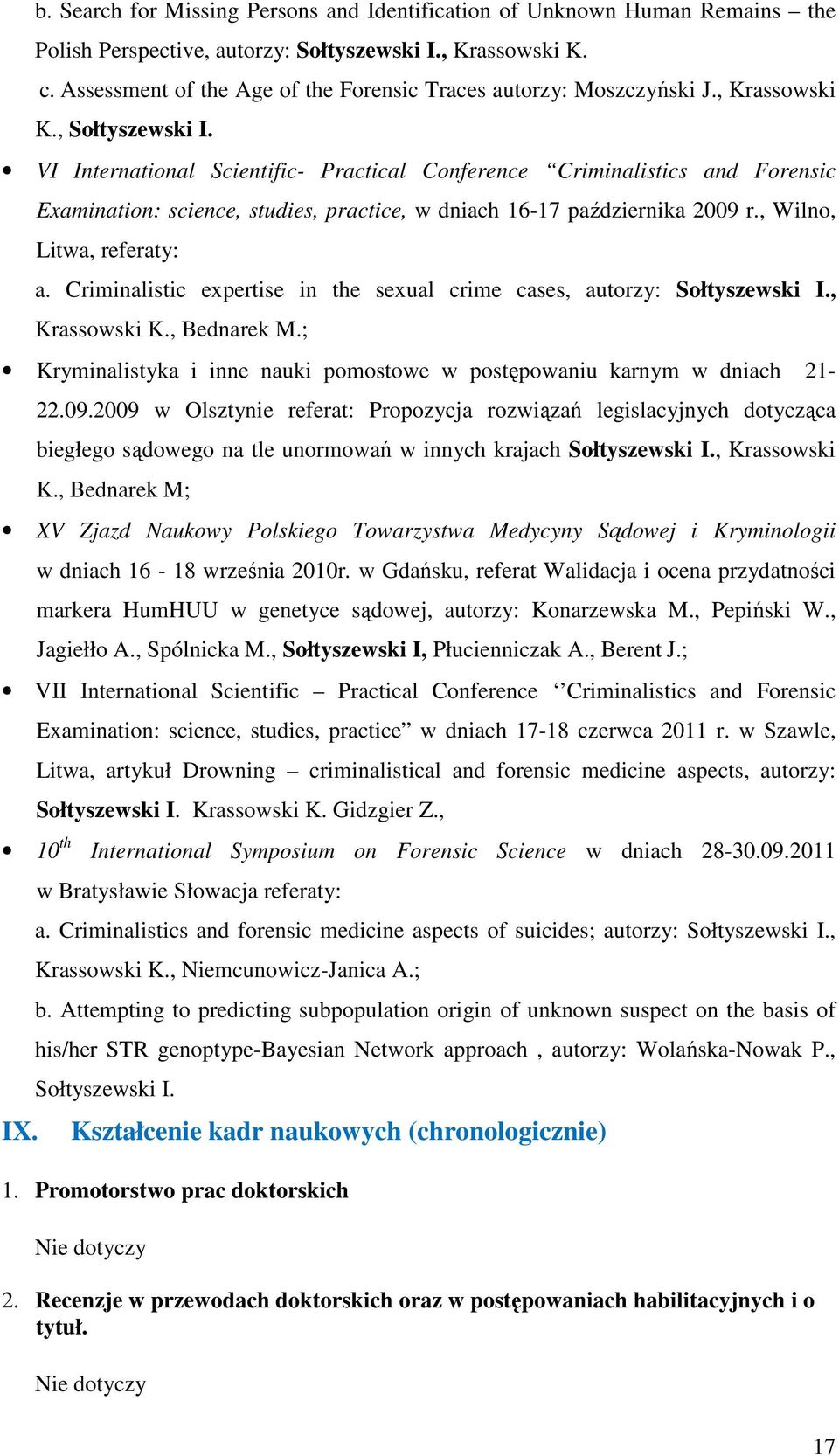 VI International Scientific- Practical Conference Criminalistics and Forensic Examination: science, studies, practice, w dniach 16-17 października 2009 r., Wilno, Litwa, referaty: a.