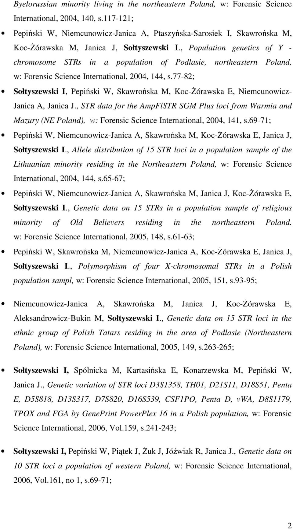 , Population genetics of Y - chromosome STRs in a population of Podlasie, northeastern Poland, w: Forensic Science International, 2004, 144, s.