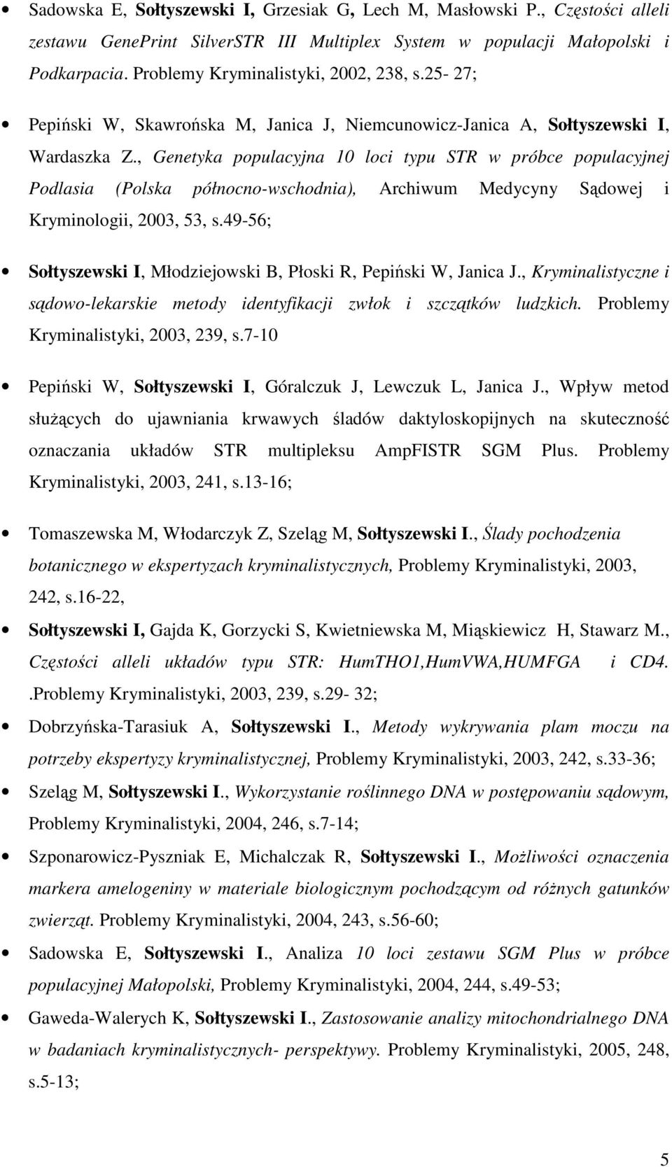 , Genetyka populacyjna 10 loci typu STR w próbce populacyjnej Podlasia (Polska północno-wschodnia), Archiwum Medycyny Sądowej i Kryminologii, 2003, 53, s.