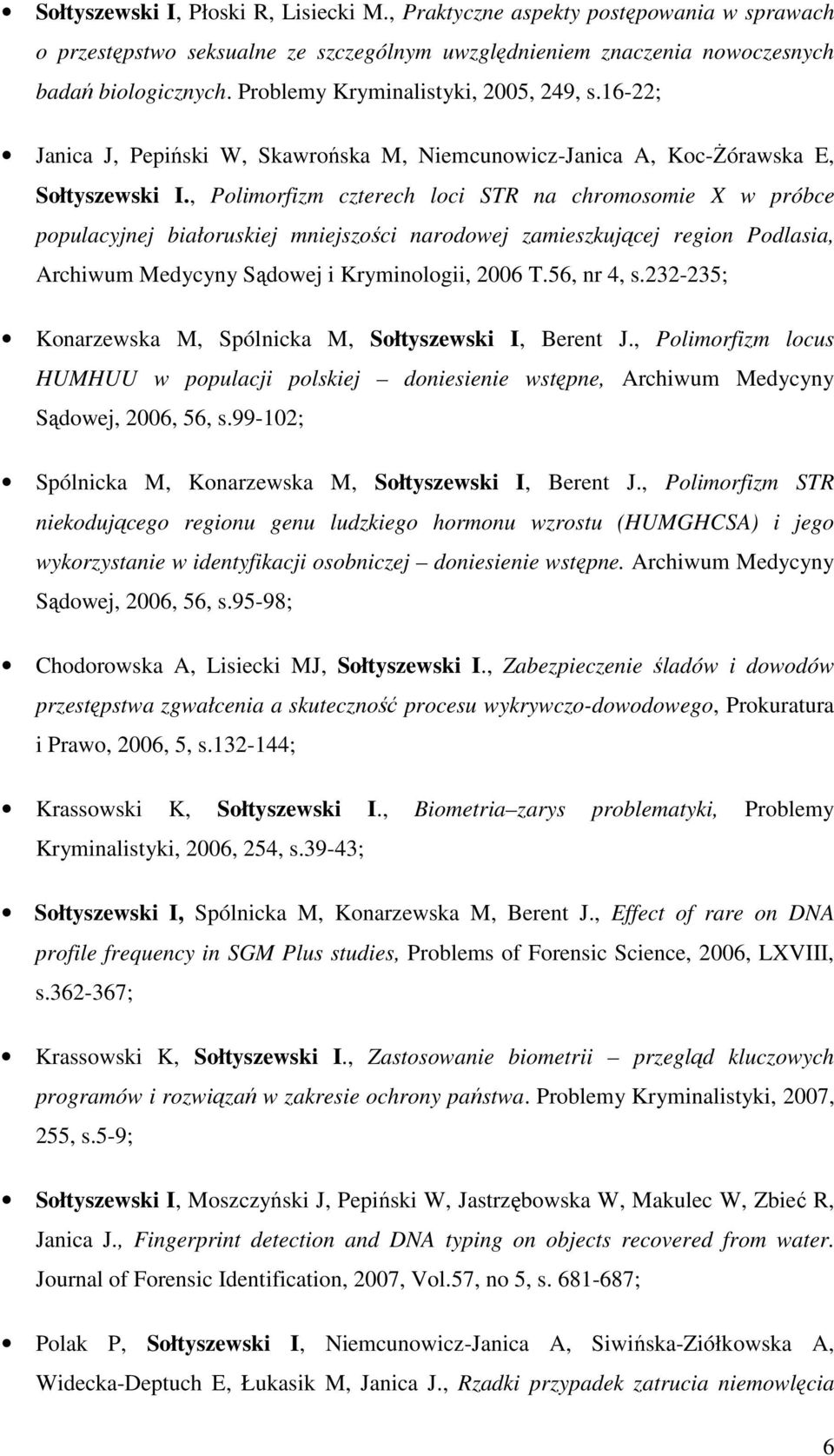, Polimorfizm czterech loci STR na chromosomie X w próbce populacyjnej białoruskiej mniejszości narodowej zamieszkującej region Podlasia, Archiwum Medycyny Sądowej i Kryminologii, 2006 T.56, nr 4, s.