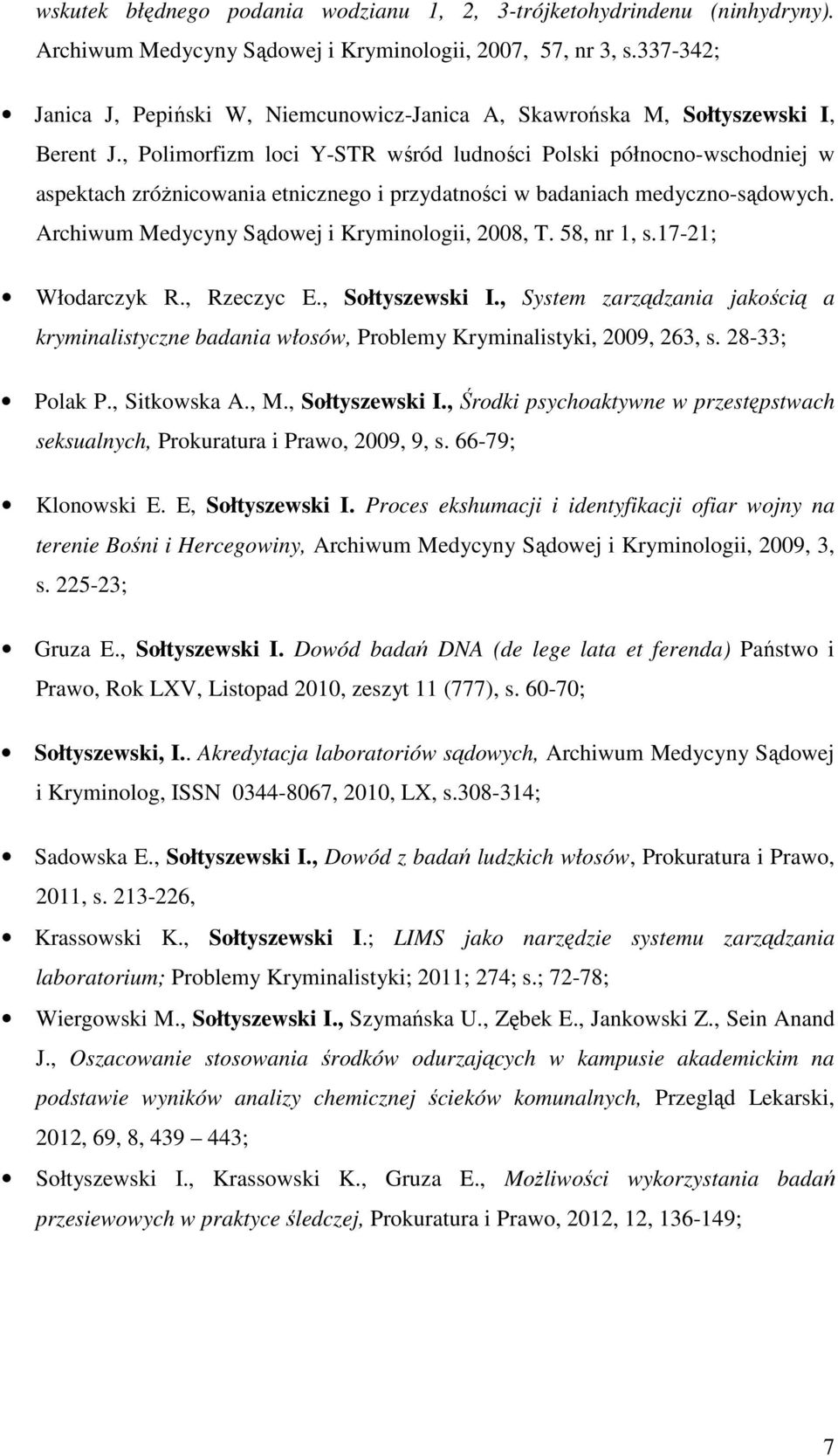 , Polimorfizm loci Y-STR wśród ludności Polski północno-wschodniej w aspektach zróżnicowania etnicznego i przydatności w badaniach medyczno-sądowych. Archiwum Medycyny Sądowej i Kryminologii, 2008, T.