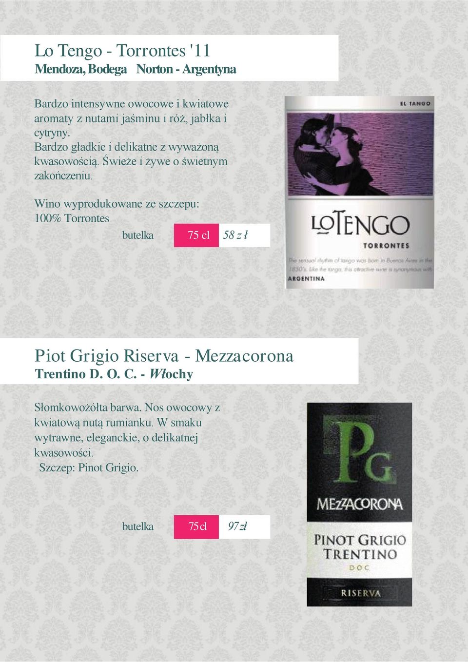100% Torrontes butelka 75 cl 58 z ł Piot Grigio Riserva - Mezzacorona Trentino D. O. C. - Włochy Słomkowożółta barwa.