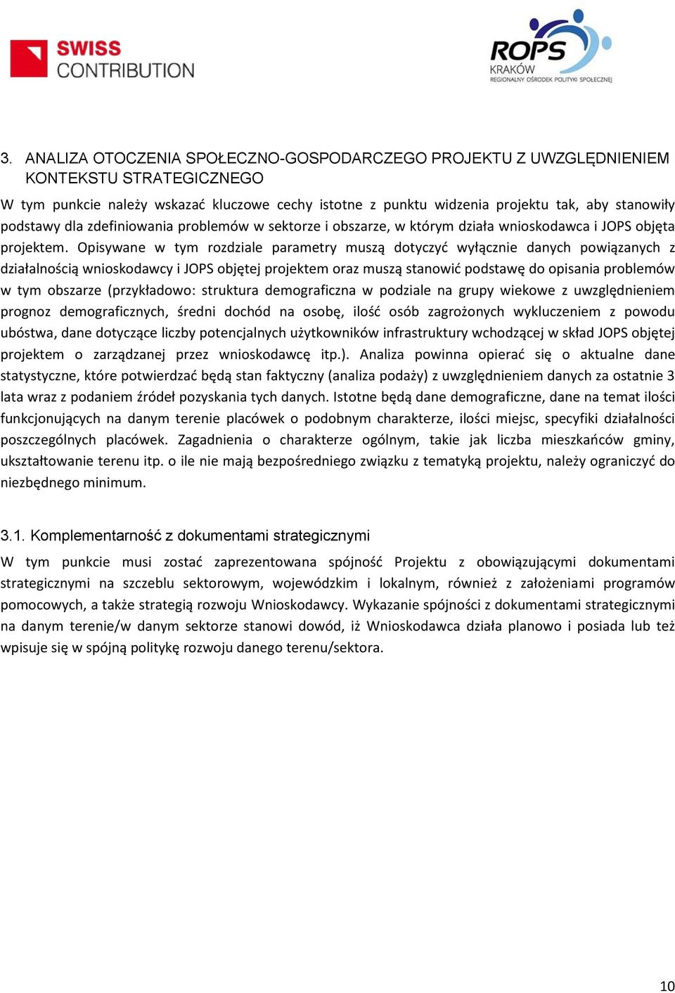 Opisywane w tym rozdziale parametry muszą dotyczyć wyłącznie danych powiązanych z działalnością wnioskodawcy i JOPS objętej projektem oraz muszą stanowić podstawę do opisania problemów w tym obszarze