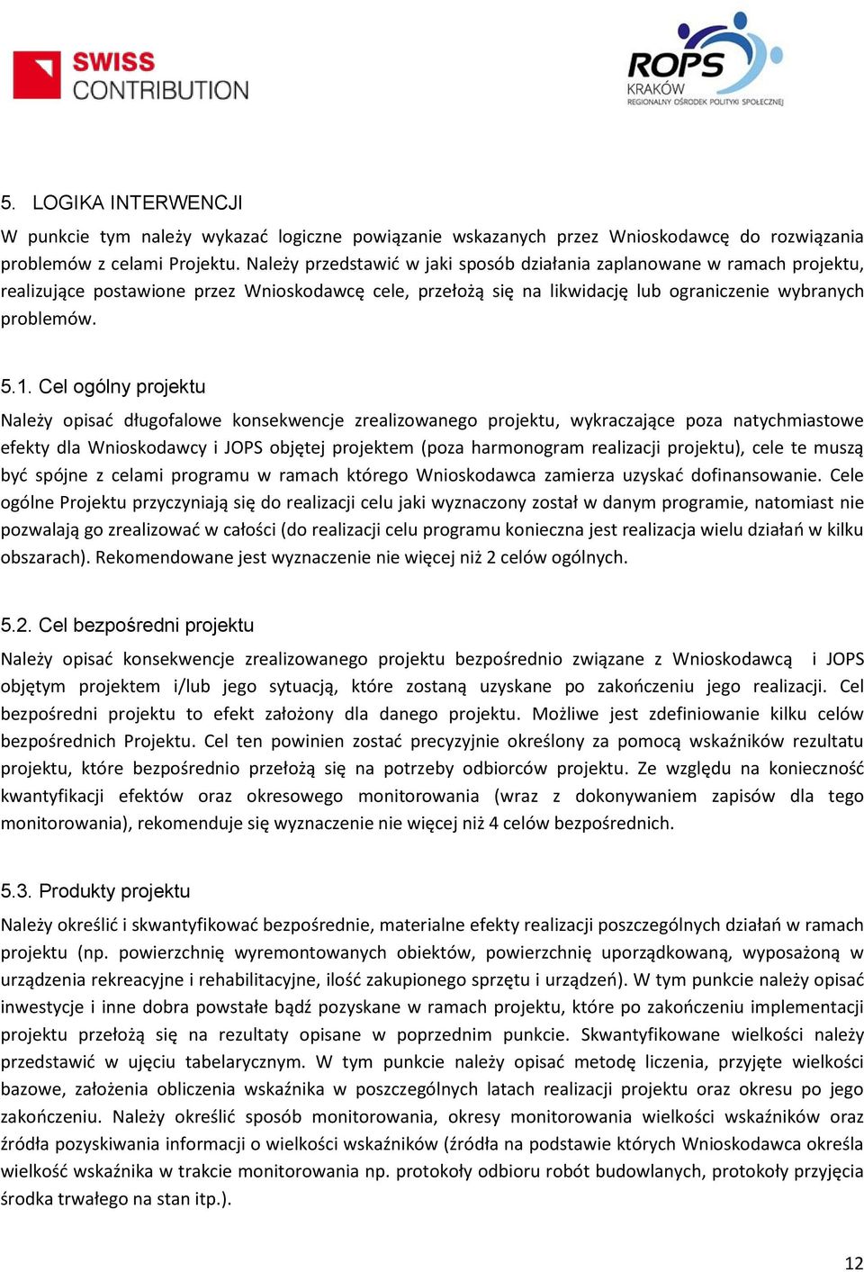 Cel ogólny projektu Należy opisać długofalowe konsekwencje zrealizowanego projektu, wykraczające poza natychmiastowe efekty dla Wnioskodawcy i JOPS objętej projektem (poza harmonogram realizacji