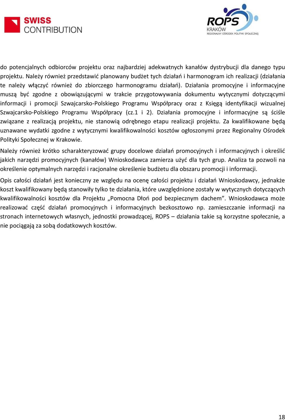 Działania promocyjne i informacyjne muszą być zgodne z obowiązującymi w trakcie przygotowywania dokumentu wytycznymi dotyczącymi informacji i promocji Szwajcarsko-Polskiego Programu Współpracy oraz z