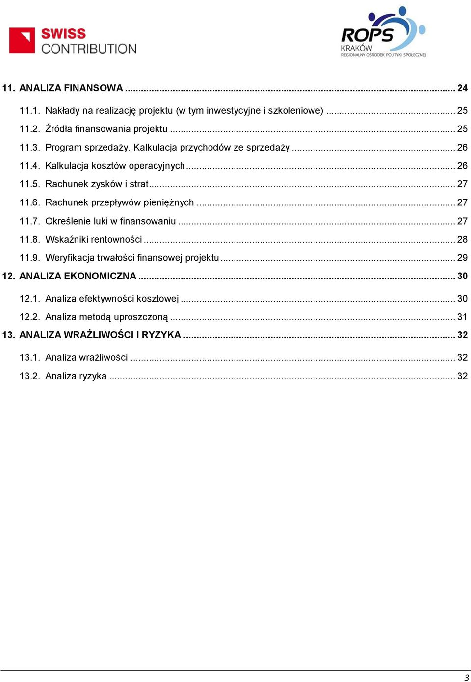 .. 27 11.7. Określenie luki w finansowaniu... 27 11.8. Wskaźniki rentowności... 28 11.9. Weryfikacja trwałości finansowej projektu... 29 12. ANALIZA EKONOMICZNA... 30 12.