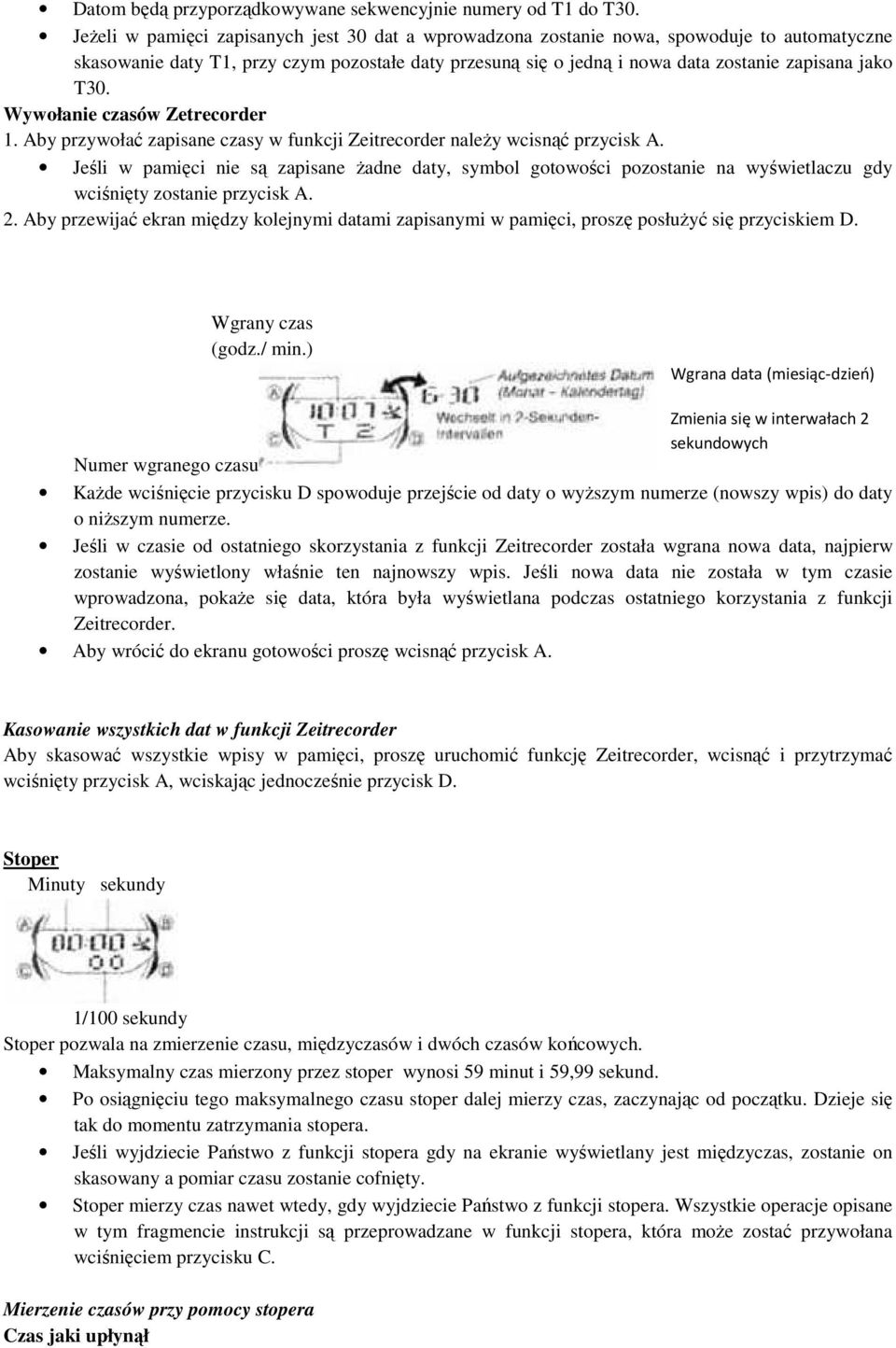Wywołanie czasów Zetrecorder 1. Aby przywołać zapisane czasy w funkcji Zeitrecorder należy wcisnąć przycisk A.