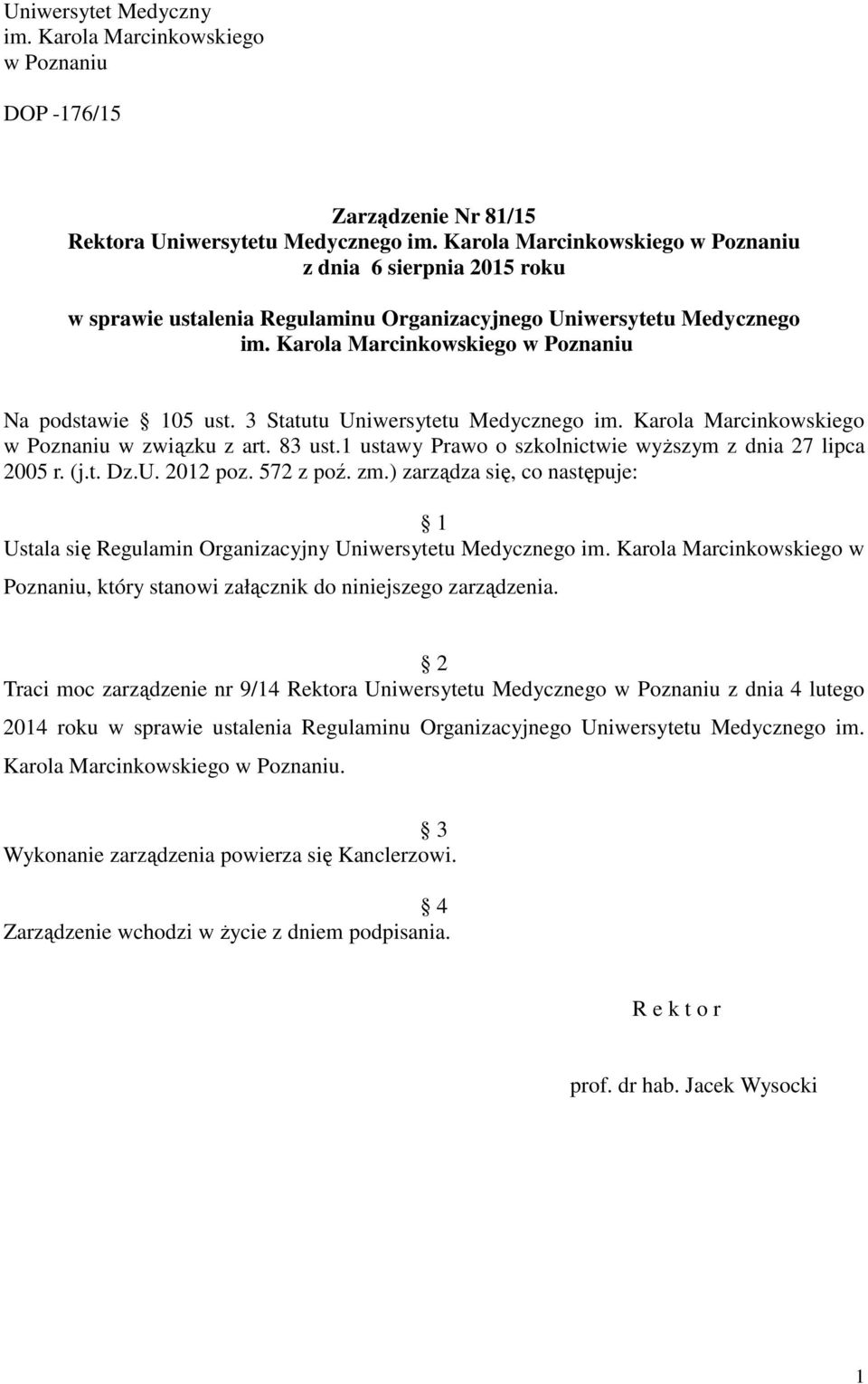 3 Statutu Uniwersytetu Medycznego im. Karola Marcinkowskiego w Poznaniu w związku z art. 83 ust.1 ustawy Prawo o szkolnictwie wyższym z dnia 27 lipca 2005 r. (j.t. Dz.U. 2012 poz. 572 z poź. zm.