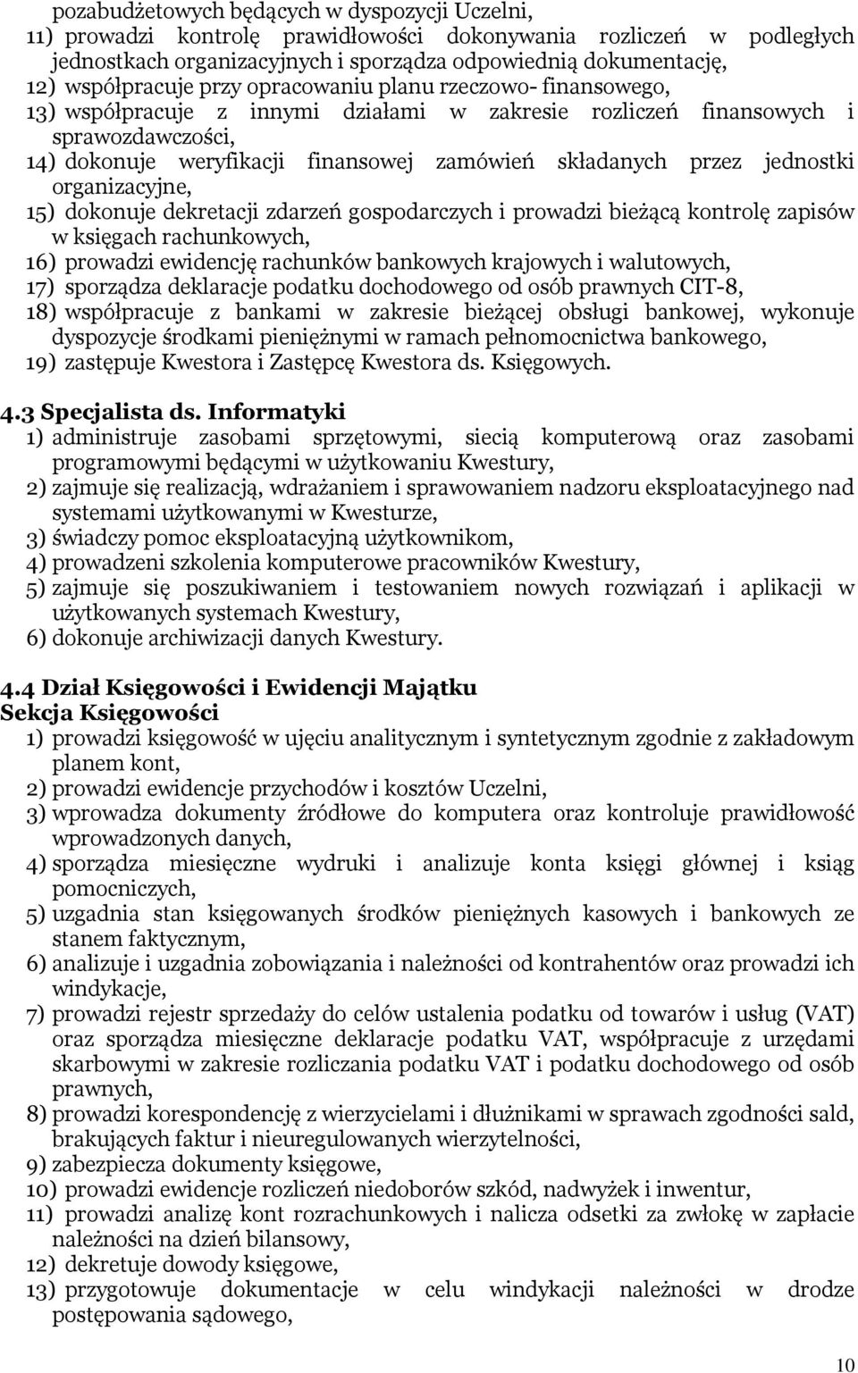 składanych przez jednostki organizacyjne, 15) dokonuje dekretacji zdarzeń gospodarczych i prowadzi bieżącą kontrolę zapisów w księgach rachunkowych, 16) prowadzi ewidencję rachunków bankowych