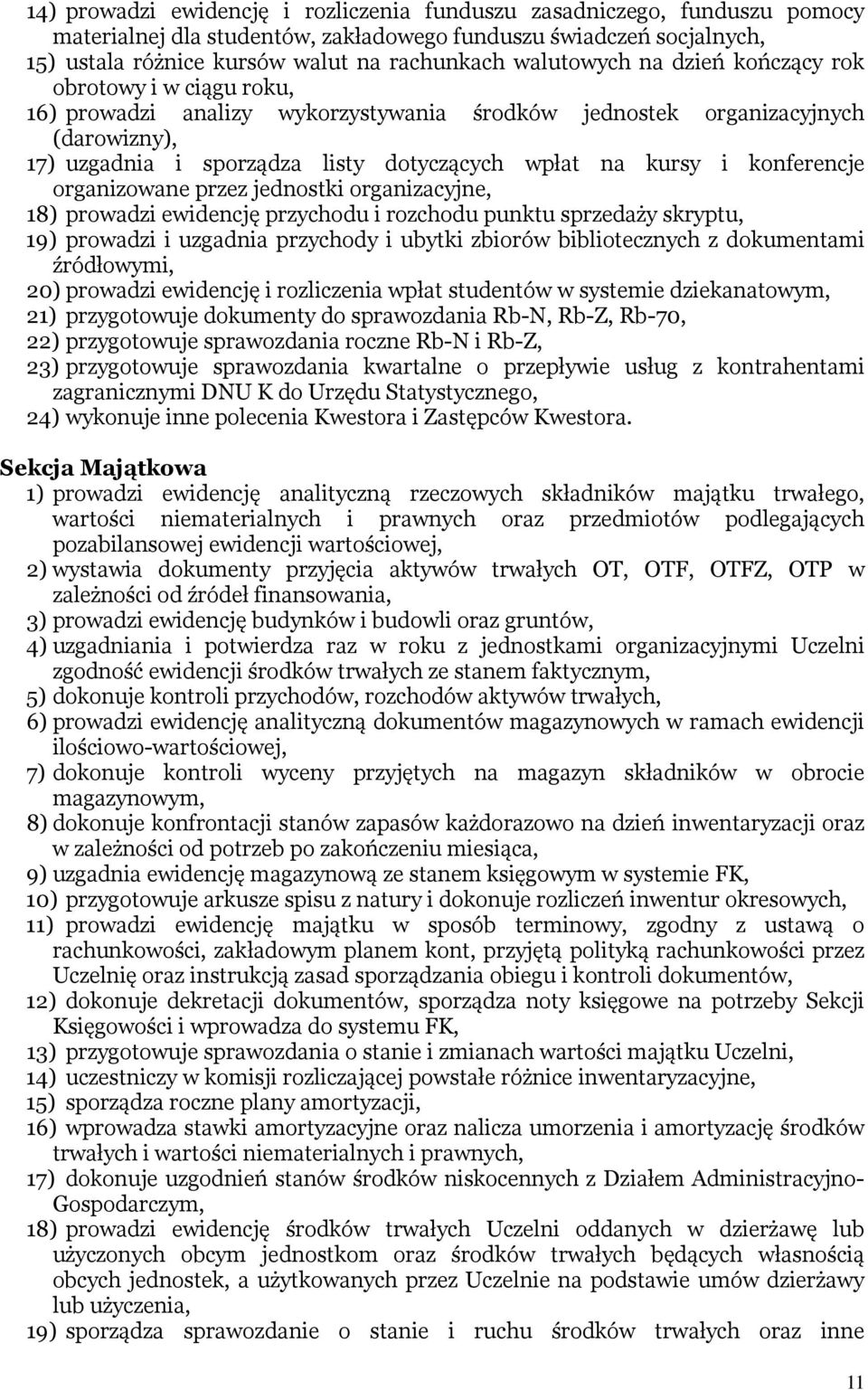 i konferencje organizowane przez jednostki organizacyjne, 18) prowadzi ewidencję przychodu i rozchodu punktu sprzedaży skryptu, 19) prowadzi i uzgadnia przychody i ubytki zbiorów bibliotecznych z