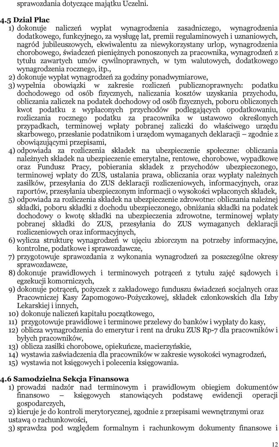 niewykorzystany urlop, wynagrodzenia chorobowego, świadczeń pieniężnych ponoszonych za pracownika, wynagrodzeń z tytułu zawartych umów cywilnoprawnych, w tym walutowych, dodatkowego wynagrodzenia