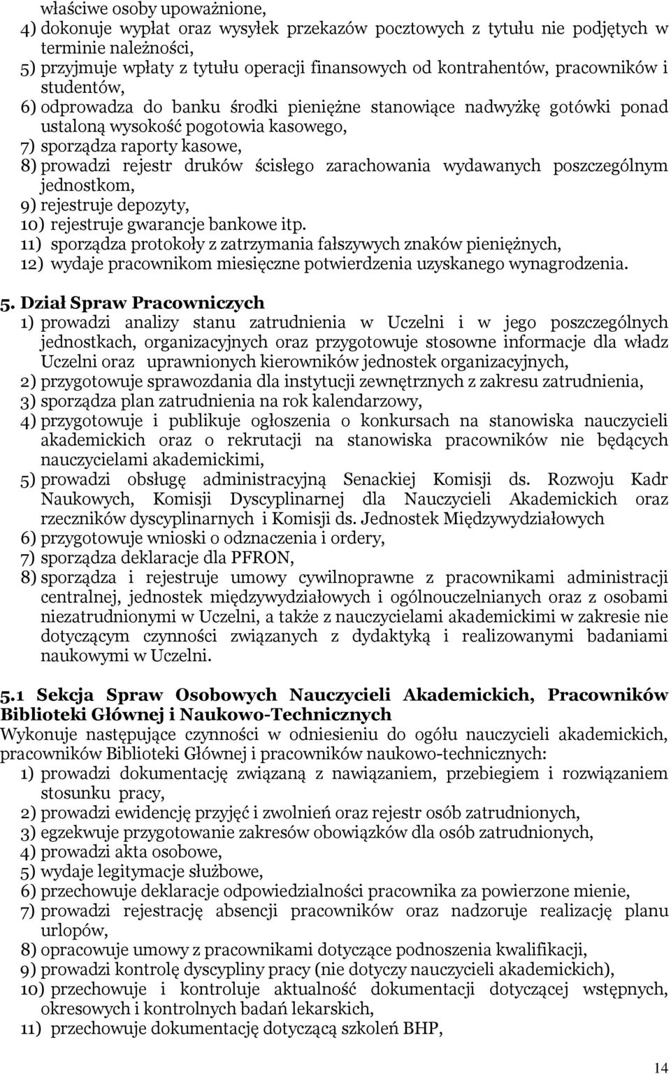 ścisłego zarachowania wydawanych poszczególnym jednostkom, 9) rejestruje depozyty, 10) rejestruje gwarancje bankowe itp.