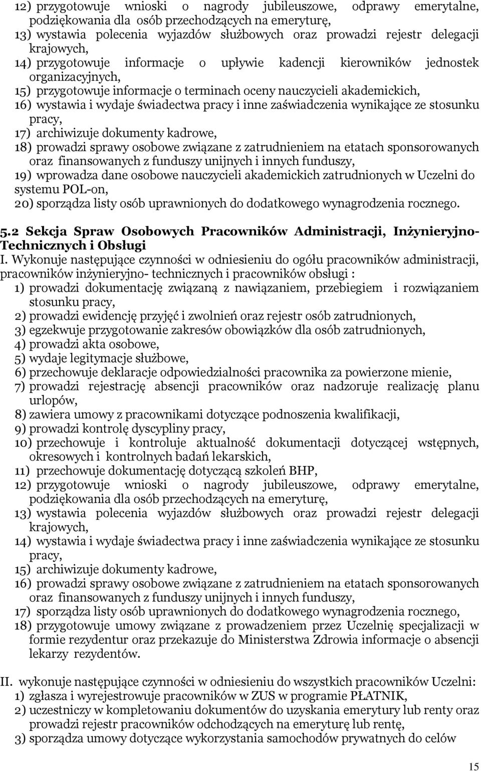 świadectwa pracy i inne zaświadczenia wynikające ze stosunku pracy, 17) archiwizuje dokumenty kadrowe, 18) prowadzi sprawy osobowe związane z zatrudnieniem na etatach sponsorowanych oraz