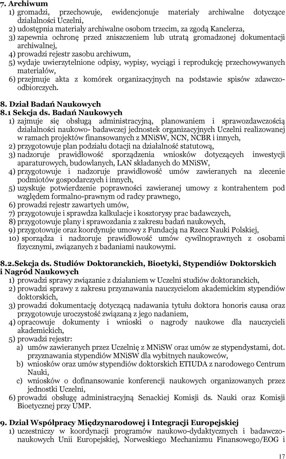 przejmuje akta z komórek organizacyjnych na podstawie spisów zdawczoodbiorczych. 8. Dział Badań Naukowych 8.1 Sekcja ds.