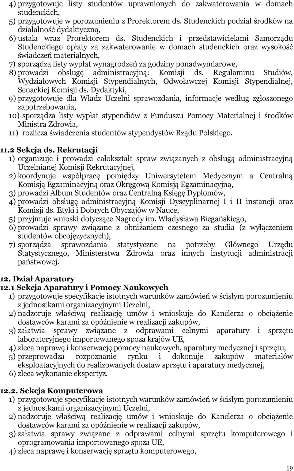 Studenckich i przedstawicielami Samorządu Studenckiego opłaty za zakwaterowanie w domach studenckich oraz wysokość świadczeń materialnych, 7) sporządza listy wypłat wynagrodzeń za godziny