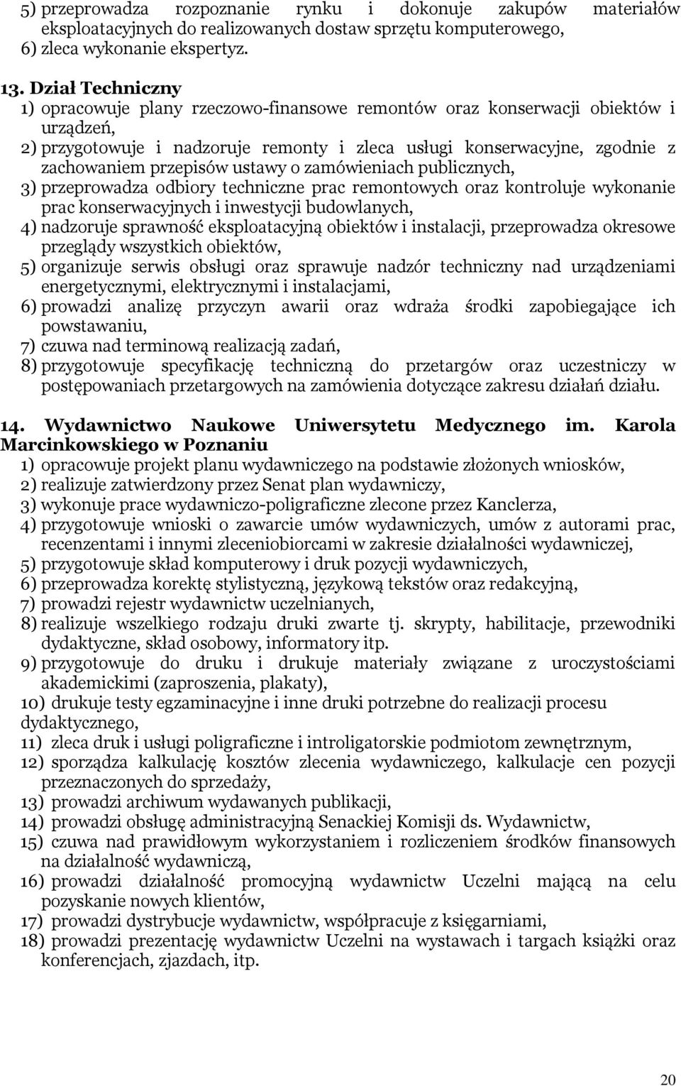 przepisów ustawy o zamówieniach publicznych, 3) przeprowadza odbiory techniczne prac remontowych oraz kontroluje wykonanie prac konserwacyjnych i inwestycji budowlanych, 4) nadzoruje sprawność