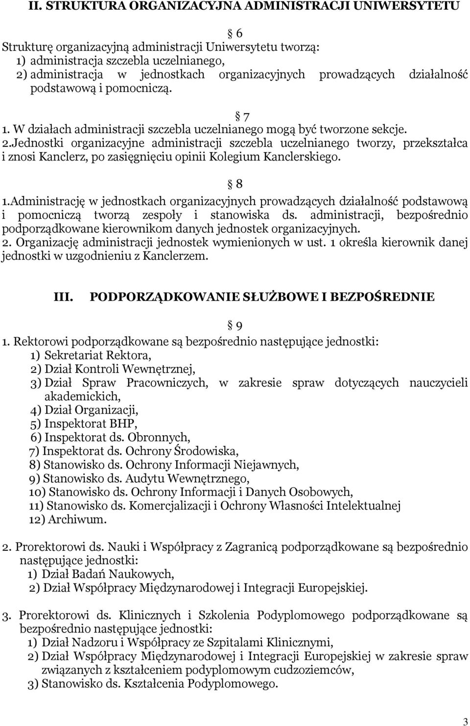 Jednostki organizacyjne administracji szczebla uczelnianego tworzy, przekształca i znosi Kanclerz, po zasięgnięciu opinii Kolegium Kanclerskiego. 8 1.