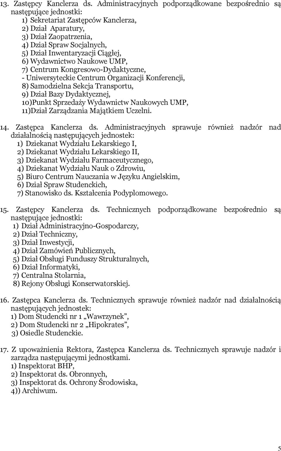 Inwentaryzacji Ciągłej, 6) Wydawnictwo Naukowe UMP, 7) Centrum Kongresowo-Dydaktyczne, - Uniwersyteckie Centrum Organizacji Konferencji, 8) Samodzielna Sekcja Transportu, 9) Dział Bazy Dydaktycznej,