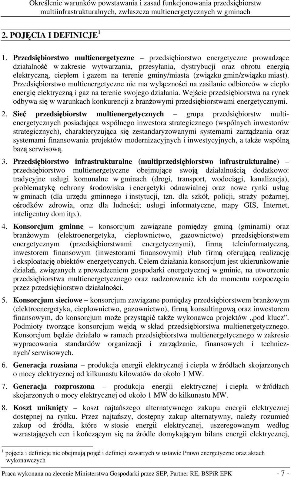 gminy/miasta (zwi zku gmin/zwi zku miast). Przedsi biorstwo multienergetyczne nie ma wył czno ci na zasilanie odbiorców w ciepło energi elektryczn i gaz na terenie swojego działania.