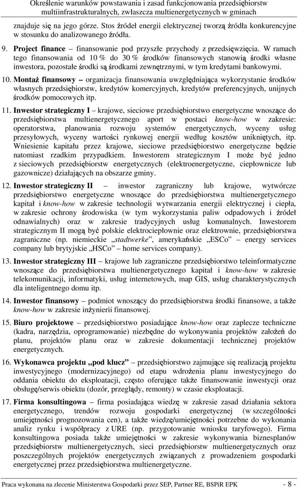 % do 30 % rodków finansowych stanowi rodki własne inwestora, pozostałe rodki s rodkami zewn trznymi, w tym kredytami bankowymi. 10.